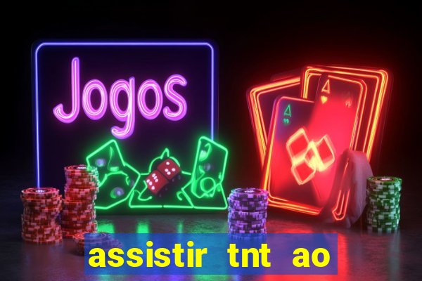 assistir tnt ao vivo gratis online